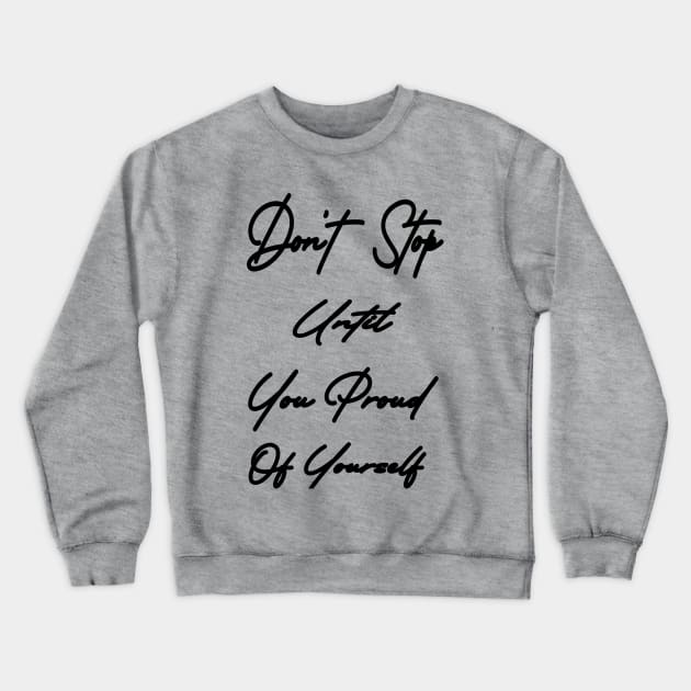 Don't stop until you proud of yourself Crewneck Sweatshirt by karimydesign